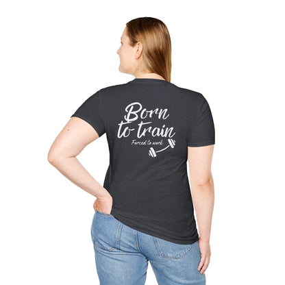 Born to train, forced to work T-shirt