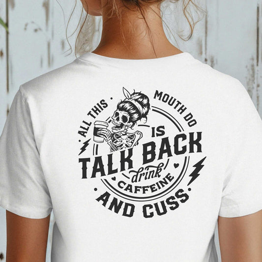 All this mouth do is talk back T-shirt