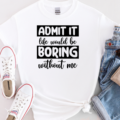 Life would be boring t-shirt