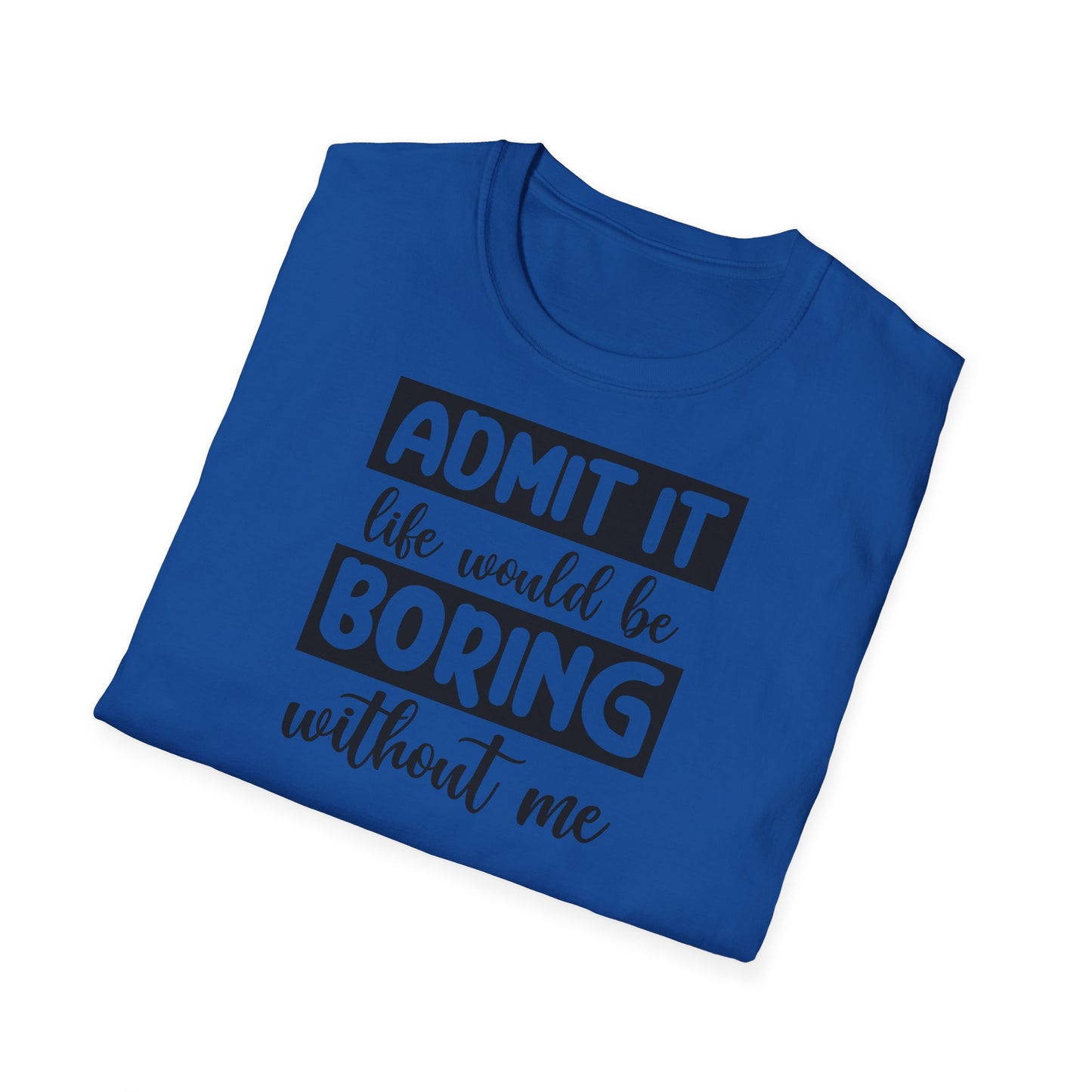 Life would be boring t-shirt