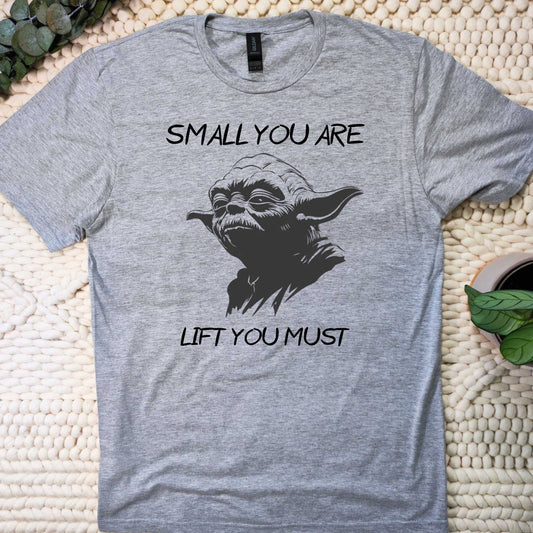 Yoda: Small you are, lift you must T-shirt