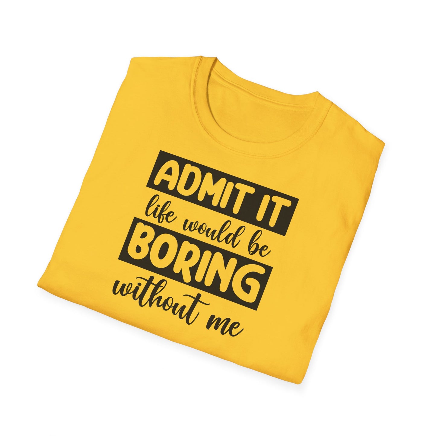 Life would be boring t-shirt