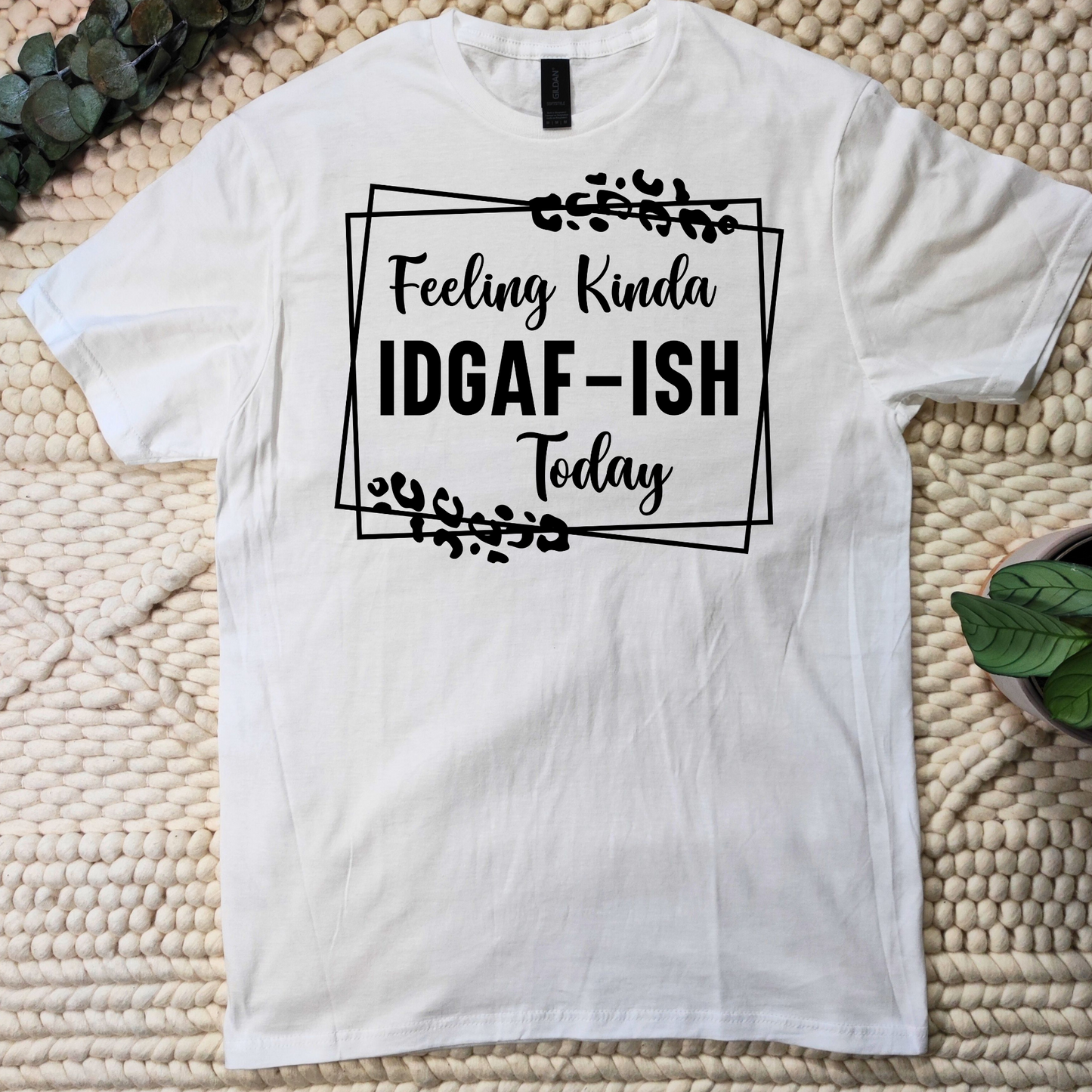 Feeling kinda idgaf T-shirt