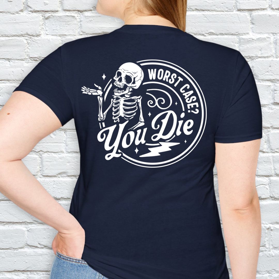 Worst case? You die T-shirt