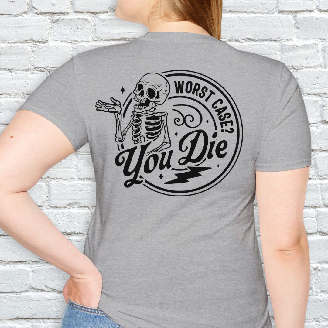 Worst case? You die T-shirt